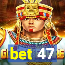 bet 47